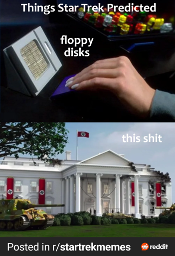 A meme divided into two panels titled “Things Star Trek Predicted.” The top panel shows a hand using a futuristic device resembling a floppy disk, labeled “floppy disks.” The bottom panel shows the White House covered in Nazi flags and symbols, with tanks on the lawn and visible damage to the East Wing — including scorch marks and structural damage. The text label on this panel says “this shit.” The meme implies that Star Trek predicted both outdated technology and disturbing political trends. At the bottom, it says “Posted in r/startrekmemes” from Reddit.