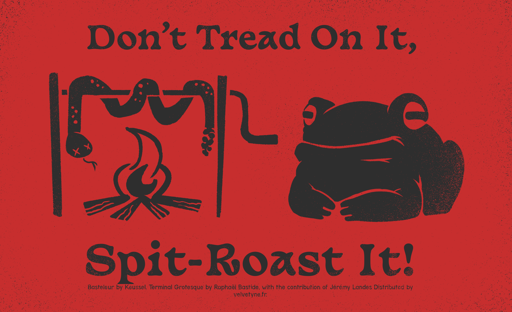 Top text - Don't Tread On It, A picture of frog roasting a rattlesnake. Bottom Text - Spit-Roast It!